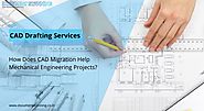 How Does CAD Migration Help Mechanical Engineering Projects?