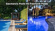 Geometric Pools Vs Freeform Pools: Which Should You Choose?