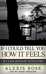 If I Could Tell You How It Feels: My Life Journey With PTSD