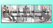 How Biker Boots for Women Have Become Everyday Shoes