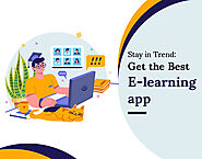 Stay in Trend: Get the Best E-learning app