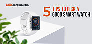 5 Tips to Pick a Good Smart Watch