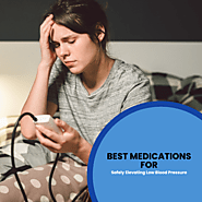 Best Medications for Safely Elevating Low Blood Pressure