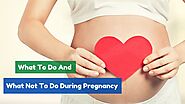 What To Do And What Not To Do During Pregnancy