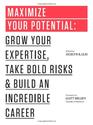 Maximize Your Potential: Grow Your Expertise, Take Bold Risks & Build an Incredible Career (The 99U Book Series)