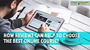 How Reviews Can Help To Choose The Best Online Course? – Take Online Class Review