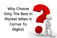Why Choose Only The Best In Market When It Comes To Digital? – Digital Marketing Company Kolkata