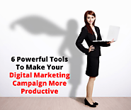 6 Powerful Tools To Make Your Digital Marketing Campaign More Productive