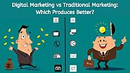 Digital Marketing Vs Traditional Marketing: Which Produces Better?