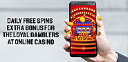 Daily Free Spins – Extra Bonus for the Loyal Gamblers at Online Casino