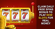 Claim Daily Free Spins Bonus to Play New Slots for Real Money