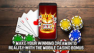 Make Your Winning Dream into Reality with the Mobile Casino Bonus