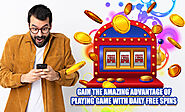 Gain the Amazing Advantage of Playing Game with Daily Free Spins