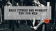 Basic Fitness and Workout Tips for Men