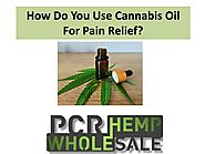How Do You Use Cannabis Oil For Pain Relief?