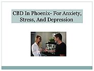 CBD In Phoenix- For Anxiety, Stress, And Depression