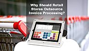 Why Should Retail Stores Outsource Invoice Processing?