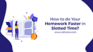How to do Your Homework Faster in Slotted Time?