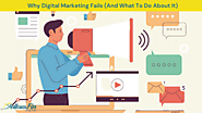 Why Digital Marketing Fails (And What To Do About It)