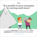 "It is possible to move mountains by carrying small stones."