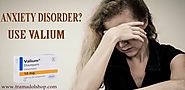 Get rid of your anxiety and depression by taking Valium