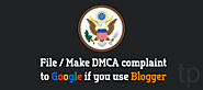 How to Report Blogger Related DMCA Complaints to Google?