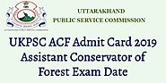 UKPSC ACF Admit Card 2019 Assistant Conservator of Forest Exam Date