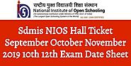 Sdmis NIOS Hall Ticket September October November 2019 10th 12th Exam Date Sheet