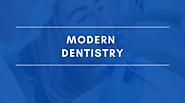 5 benefits of modern dentistry and how it has revolutionized dental care