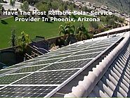 Have The Most Reliable Solar Service Provider In Phoenix, Arizona