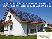 Solar Energy Products Are Now Easy To Install And Maintained With Argent Solar