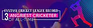 Fantasy Cricket League Record - 3 Angriest Cricketer of All-Time | 11wickets.com