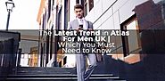 The Latest Trend in Atlas for Men Uk | Which You Must Need to know