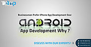Businessmen Prefer iPhone App Development Over Android App Development Why
