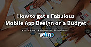 How to Get a Fabulous Mobile App Design on a Budget
