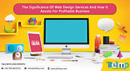 The Significance Of Web Design Services And How It Assists For Business