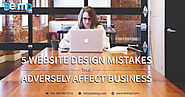 5 Website Design Mistakes That Adversely Affect Business