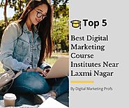Top 5 Best Digital Marketing Course Institutes Near Laxmi Nagar - bestdigitalmarketingcoursesinlaxminagar.over-blog.com