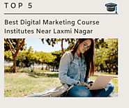 Top 5 Best Digital Marketing Course Institutes Near Laxmi Nagar - Top 5 Best Digital Marketing Course Institutes Near...