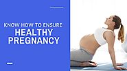 Know how to ensure healthy pregnancy