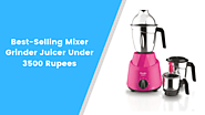 Best-Selling Mixer Grinder Juicer Under 3500 Rupees - MixerJuicer