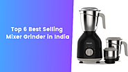 Top 6 Best Selling Mixer Grinder In India - MixerJuicer