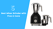 5 Best Mixer Grinder with Pros & Cons - MixerJuicer