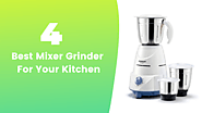 4 Best Mixer Grinder For Your Kitchen – Mixer juicer