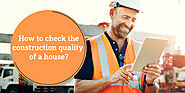 How to Check the Construction Quality of a House? – PCPL