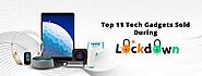 Top 11 Tech Gadgets Sold Online During the COVID19 Lockdown