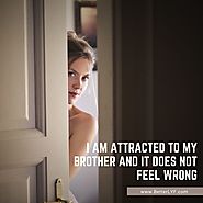 I am Attracted to my Brother and It Does not feel Wrong - BetterLYF