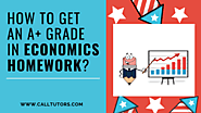 How To Get An A+ Grade In Economics Homework?