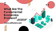 What Are The Fundamental Economics Problem? - CallTutors