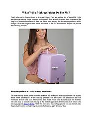 What Will a Makeup Fridge Do For Me? by Cosmetic Beauty Boutique - Issuu